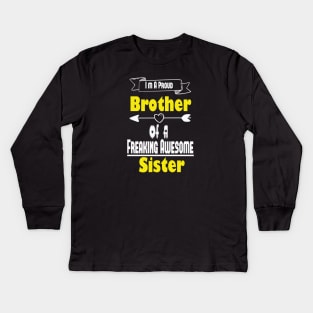 I'm A Proud Brother Of A Freaking Awesome Sister, Brother, Sister, Cute Brothers and Sisters Gift Idea Kids Long Sleeve T-Shirt